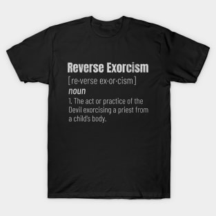 Reverse Exorcism Definition T-Shirt